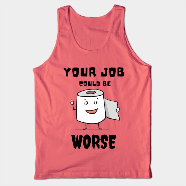 Your Job Could Be Worse Tank Top by MisaMarket